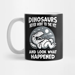 Dinosaurs never went to the Vet, and what happened Mug